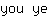y***e
